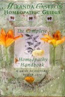 Miranda Castro - Complete Homeopathy Handbook:  A Guide to Everyday Health Care - 9780330349260 - KRF2233415