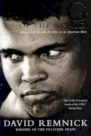 David Remnick - King of the World:  Muhammad Ali and the Rise of an American - 9780330371896 - 9780330371896