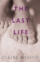 Claire Messud - Last Life - 9780330375641 - KAC0000636