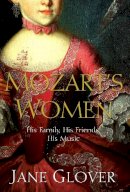 Jane Glover - Mozart's Women: His Family, His Friends, His Music - 9780330418584 - V9780330418584