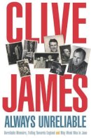 Clive James - Always Unreliable: Memoirs - 9780330418812 - V9780330418812