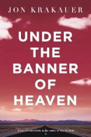Krakauer, Jon - Under the Banner of Heaven: A Story of Violent Faith - 9780330419123 - V9780330419123