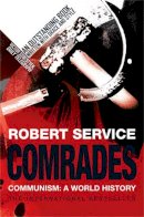 Robert Service - Comrades: Communism: A World History - 9780330439688 - V9780330439688