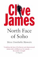 Clive James - North Face of Soho: More Unreliable Memoirs - 9780330481274 - V9780330481274