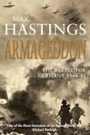 Hastings, Max - Armageddon; The Battle for Germany 1944-45 - 9780330490627 - KRA0008530