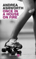 Andrea Ashworth - ONCE IN A HOUSE ON FIRE - 9780330491884 - KEX0203203