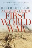 B. H. Liddell Hart - A History of the First World War - 9780330511704 - V9780330511704