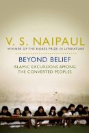 V. S. Naipaul - Beyond Belief - 9780330517874 - V9780330517874