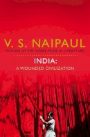 V. S. Naipaul - India: A Wounded Civilization - 9780330522717 - V9780330522717
