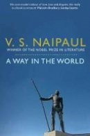 V. S. Naipaul - Way in the World: A Sequence - 9780330522885 - V9780330522885