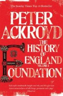 Peter Ackroyd - The History of England Volume I, . Foundation (History of England Vol 1) - 9780330544283 - V9780330544283