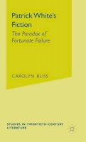 Carolyn Bliss - Patrick Whites Fiction (Studies in 20th Century Litera) - 9780333388693 - KAC0001347