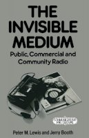 Peter M. Lewis - The Invisible Medium: Public, Commercial and Community Radio (Communications & Culture) - 9780333423660 - V9780333423660