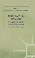 Meltzerd - Three Faiths, One God: A Jewish, Christian, Muslim Encounter (Library of Philosophy & Religion) - 9780333439708 - V9780333439708
