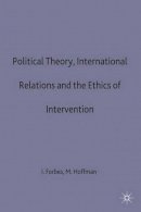 Ian Forbes (Ed.) - Political Theory, International Relations and the Ethics of Intervention (Southampton Studies in International Policy) - 9780333473764 - KIN0000910