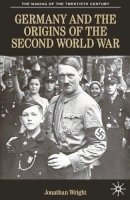 Jonathan Wright - Germany and the Origins of the Second World War (Making of the Twentieth Century) - 9780333495568 - V9780333495568
