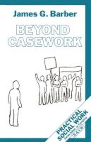James G. Barber - Beyond Casework (Practical Social Work) - 9780333548769 - V9780333548769