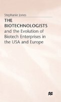 Stephanie Jones - The Biotechnologists: And the Evolution of Biotech Enterprises in the U.S.A. and Europe - 9780333550212 - V9780333550212