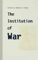 Robert A. Hinde (Ed.) - Institution of War - 9780333550489 - V9780333550489