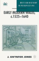 J. Gwynfor Jones - Early Modern Wales, c.1525-1640 (British History in Perspective) - 9780333552605 - V9780333552605