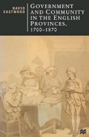 David Eastwood - Government and Community in the English Provinces, 1700-1870 (British Studies) - 9780333552865 - V9780333552865