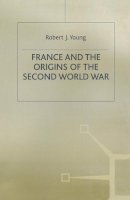 Robert J. Young - France and the Origins of the Second World War - 9780333575536 - V9780333575536