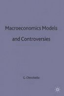 Chirichiello, G. - Macroeconomic Models and Controversies - 9780333585894 - V9780333585894