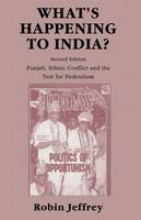 Robin Jeffrey - What’s Happening to India?: Punjab, Ethnic Conflict, and the Test for Federalism - 9780333594445 - V9780333594445
