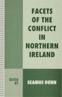 Seamus Dunn (Ed.) - Facets of the Conflict in Northern Ireland - 9780333607176 - V9780333607176