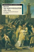 Nigel Aston - The French Revolution, 1789-1804: Liberty, Authority and the Search for Stability (European History in Perspective) - 9780333611760 - V9780333611760