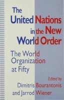 Dimitris Bourantonis (Ed.) - The United Nations in the New World Order. The World Organization at Fifty.  - 9780333631232 - V9780333631232
