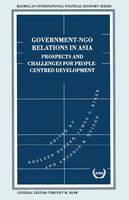 Noeleen Heyzer (Ed.) - Government-NGO Relations in Asia: Prospects and Challenges for People-Centred Development (International Political Economy) - 9780333639306 - V9780333639306