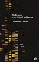 Crouch, Christopher - Modernism in Art, Design and Architecture - 9780333642849 - V9780333642849