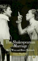 L. Hopkins - The Shakespearean Marriage: Merry Wives and Heavy Husbands - 9780333647325 - KSS0000234