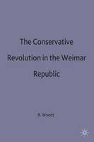 R. Woods - The Conservative Revolution in the Weimar Republic - 9780333650141 - V9780333650141