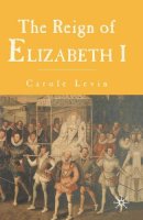 Carole Levin - The Reign of Elizabeth 1 - 9780333658666 - V9780333658666