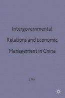 J. Ma - Intergovernmental Relations and Economic Management in China (Studies in the Chinese Economy) - 9780333660072 - KON0724797