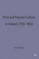 Niall O Ciosain - Print and Popular Culture in Ireland 1750-1850 (Early Modern History: Society and Culture) - 9780333666845 - V9780333666845
