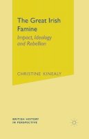 Professor Christine Kinealy - The Great Irish Famine: Impact, Ideology and Rebellion (British History in Perspective (Hardcover St. Martins)) - 9780333677728 - V9780333677728