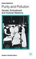 Alison Bashford - Purity and Pollution: Gender, Embodiment and Victorian Medicine (Studies in Gender History) - 9780333682487 - V9780333682487