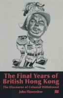 J. Flowerdew - The Final Years of British Hong Kong: The Discourse of Colonial Withdrawal - 9780333683132 - V9780333683132