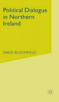 D. Bloomfield - Political Dialogue in Northern Ireland - 9780333683897 - KEX0296620