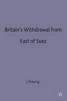 J. Pickering - Britain's Withdrawal From East of Suez (Contemporary History in Context) - 9780333695265 - V9780333695265