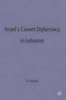Kirsten E. Schulze - Israel's Covert Diplomacy in Lebanon - 9780333711231 - V9780333711231
