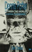 Glen Creeber - Dennis Potter: Between Two Worlds : A Critical Reassessment - 9780333713907 - V9780333713907