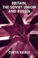 C. Keeble - Britain the Soviet Union & Russia - 9780333719572 - V9780333719572