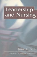 June Girvin - Leadership and Nursing (Essentials of Nursing Management) - 9780333723753 - V9780333723753