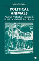 Robert Garner - Political Animals: Animal Protection Politics in Britain and the United States - 9780333730003 - V9780333730003