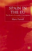 M. Farrell - Spain in the E.U. The Road to Economic Convergenc: The Road to Economic Convergence - 9780333749630 - V9780333749630