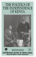 Keith Kyle - The Politics of the Independence of Kenya (Contemporary History in Context) - 9780333760987 - V9780333760987